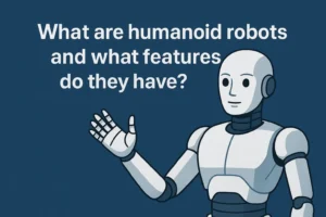 ربات های انسان نما چیست و چه ویژگی‌هایی دارد؟
